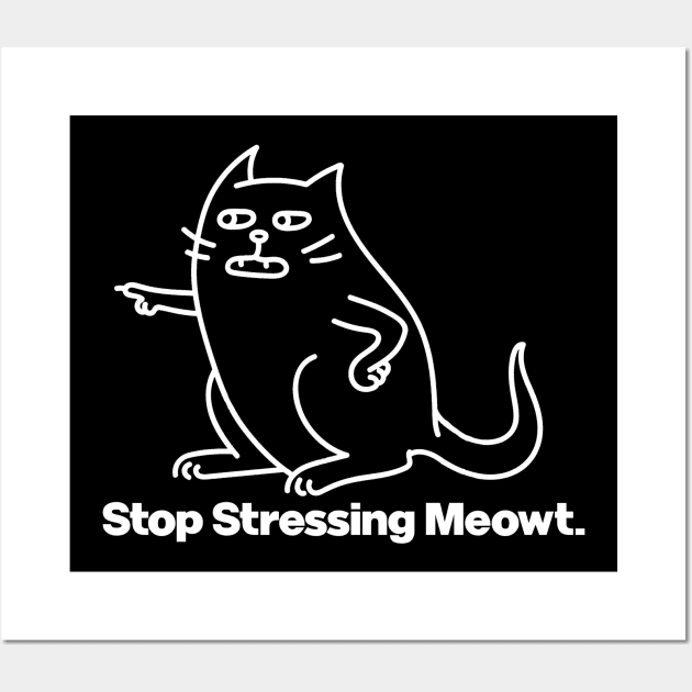 Stop Stressing Me Out Cat Meowt Wall Art by Wearing Silly